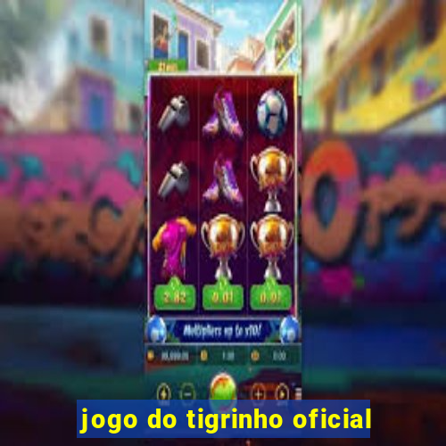 jogo do tigrinho oficial